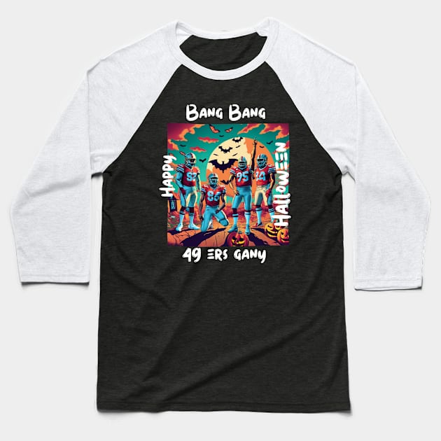 Bang Bang 49 ers Gang fan art graphic design,49 ers Halloween style victor design Baseball T-Shirt by Nasromaystro